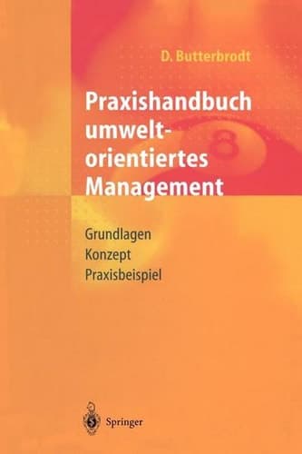 Praxishandbuch umweltorientiertes Management Grundlagen, Konzept, Praxisbeispiel