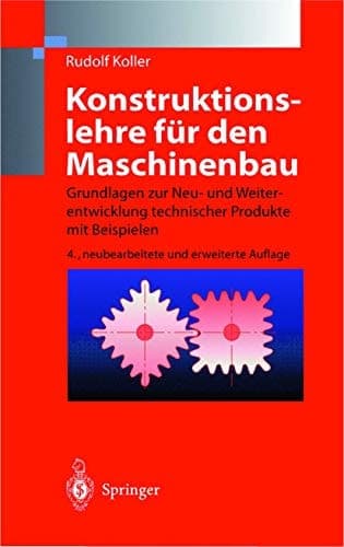 Konstruktionslehre für den Maschinenbau Grundlagen zur Neu- und Weiterentwicklung technischer Produkte mit Beispielen