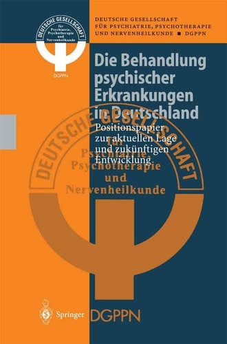 Die Behandlung psychischer Erkrankungen in Deutschland Positionspapier zur aktuellen Lage und zukünftigen Entwicklung