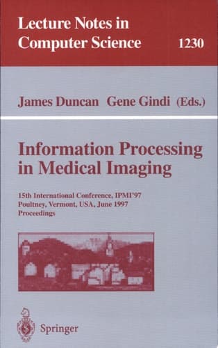Information Processing in Medical Imaging 15th International Conference, IPMI'97, Poultney, Vermont, USA, June 9-13, 1997, Proceedings