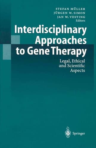 Interdisciplinary Approaches to Gene Therapy Legal, Ethical and Scientific Aspects