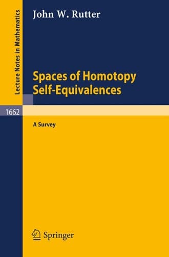 Spaces of Homotopy Self-Equivalences - A Survey (Lecture Notes in Mathematics, 1662)