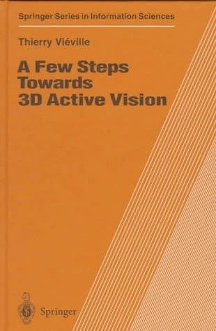 A Few Steps Towards 3D Active Vision (Springer Series in Information Sciences)