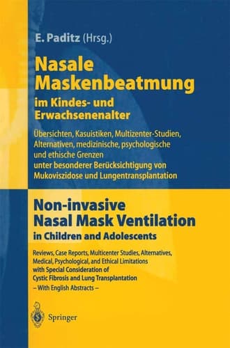 Nasale Maskenbeatmung im Kindes- und Erwachsenenalter Übersichten, Kasuistiken, Multizenter-Studien, Alternativen, medizinische, psychologische und ethische Grenzen unter besonderer Berücksichtigung von Mukoviszidose und Lungentransplantation