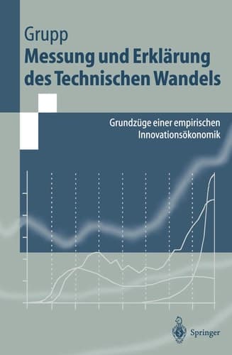 Messung und Erklärung des technischen Wandels Grundzüge einer empirischen Innovationsökonomik ; mit 26 Tabellen