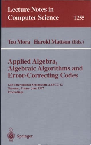 Applied Algebra, Algebraic Algorithms and Error-Correcting Codes 12th International Symposium, AAECC-12, Toulouse, France, June, 23-27, 1997, Proceedings