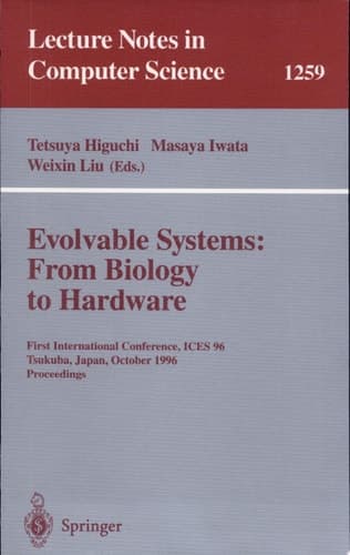Evolvable Systems: From Biology to Hardware First International Conference, ICES '96, Tsukuba, Japan, October 7 - 8, 1996, Revised Papers