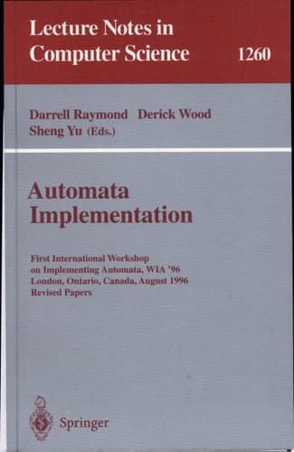 Automata Implementation First International Workshop on Implementing Automata, WIA '96, London, Ontario, Canada, August 29 - 31, 1996, Revised Papers