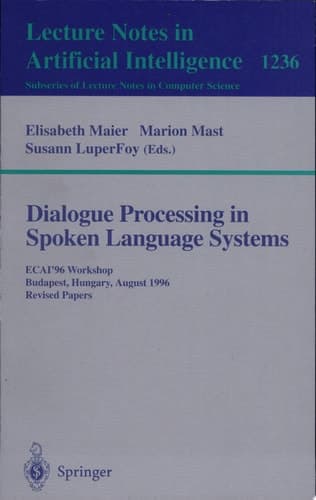Dialogue Processing in Spoken Language Systems ECAI'96, Workshop, Budapest, Hungary, August 13, 1996, Revised Papers