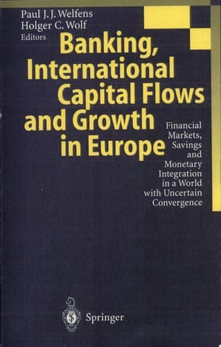 Banking, International Capital Flows and Growth in Europe financial markets, savings and monetary integration in a world with uncertain convergence : with 22 figures and 63 tables