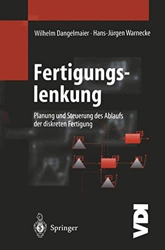 Fertigungslenkung Planung und Steuerung des Ablaufs der diskreten Fertigung