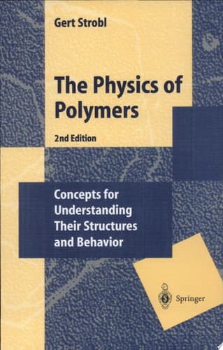 The Physics of Polymers Concepts for Understanding Their Structures and Behaviour