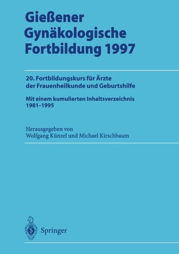 Gießener Gynäkologische Fortbildung 1997 20. Fortbildungskurs für Ärzte der Frauenheilkunde und Geburtshilfe
