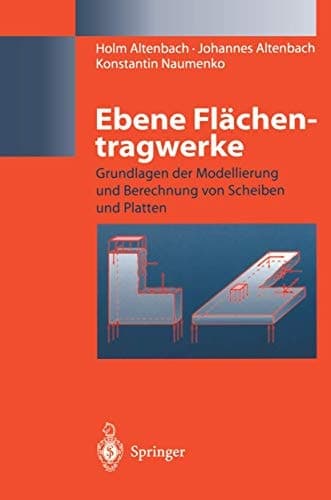 Ebene Flächentragwerke Grundlagen der Modellierung und Berechnung von Scheiben und Platten