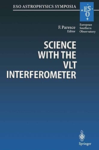Science with the VLT Interferometer: Proceedings of the ESO Workshop Held at Garching, Germany, 18–21 June 1996 (ESO Astrophysics Symposia)