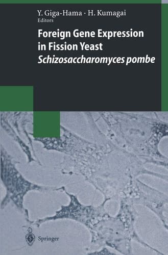 Foreign Gene Expression in Fission Yeast: Schizosaccharomyces pombe (Biotechnology Intelligence Unit)