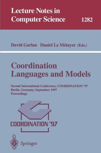 Coordination Languages and Models Second International Conference, COORDINATION'97, Berlin, Germany, September 1-3, 1997, Proceedings