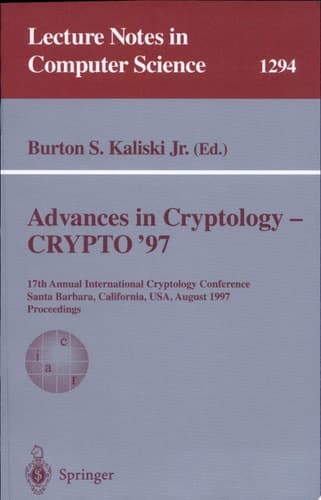 Advances in Cryptology - CRYPTO '97 17th Annual International Cryptology Conference, Santa Barbara, California, USA, August 17-21, 1997, Proceedings