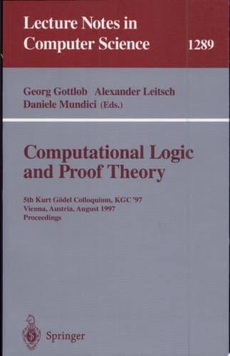 Computational Logic and Proof Theory 5th Kurt Gödel Colloquium, KGC'97, Vienna, Austria, August 25-29, 1997, Proceedings