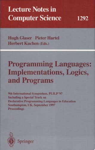 Programming Languages: Implementations, Logics, and Programs 9th International Symposium, PLILP '97, Including a Special Track on Declarative Programming Languages in Education, Southampton, UK, September 3-5, 1997. Proceedings