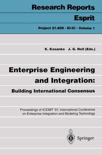 Enterprise Engineering and Integration: Building International Consensus Proceedings of ICEIMT ’97, International Conference on Enterprise Integration and Modeling Technology, Torino, Italy, October 28–30, 1997
