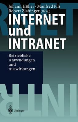 Internet und Intranet betriebliche Anwendungen und Auswirkungen ; mit 22 Tabellen