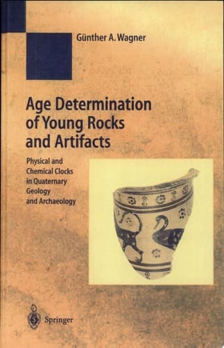 Age Determination of Young Rocks and Artifacts Physical and Chemical Clocks in Quaternary Geology and Archaeology