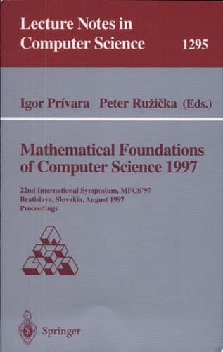 Mathematical Foundations of Computer Science 1997 22nd International Symposium, MFCS'97, Bratislava, Slovakia, August 25-29, 1997, Proceedings