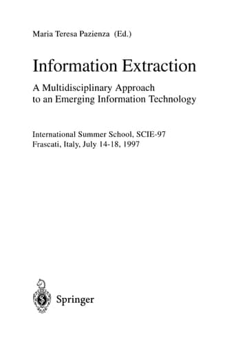 Information Extraction: A Multidisciplinary Approach to an Emerging Information Technology: A Multidisciplinary Approach to an Emerging Information Technology (Lecture Notes in Computer Science, 1299)