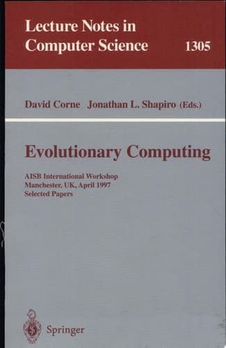 Evolutionary Computing AISB International Workshop, Manchester, UK, April 7-8, 1997. Selected Papers.
