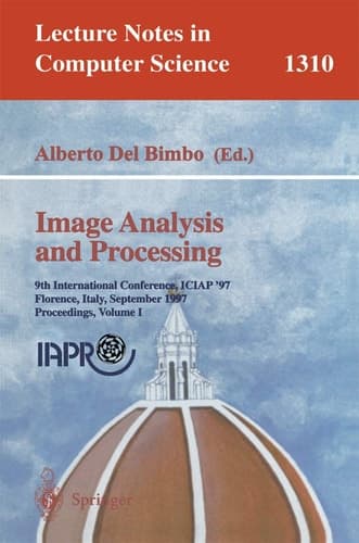 Image Analysis and Processing 9th International Conference, ICIAP'97, Florence, Italy, September 17-19, 1997, Proceedings, Volume 1