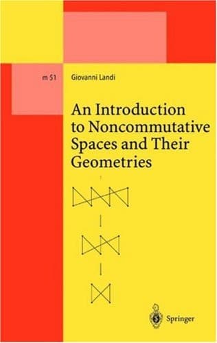 An Introduction to Noncommutative Spaces and Their Geometries (Lecture Notes in Physics Monographs)