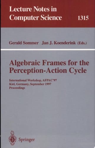 Algebraic Frames for the Perception-Action Cycle International Workshop, AFPAC'97, Kiel, Germany, September 8-9, 1997, Proceedings