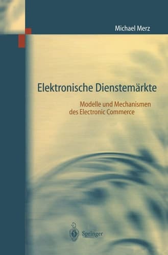 Elektronische Dienstemärkte Modelle und Mechanismen des Electronic Commerce