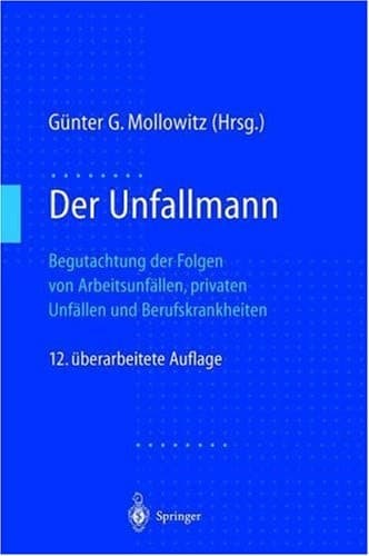 Der Unfallmann Begutachtung der Folgen von Arbeitsunfällen, privaten Unfällen und Berufskrankheiten
