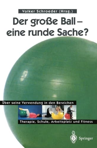Der große Ball — eine runde Sache? Über seine Verwendung in den Bereichen Therapie, Schule, Arbeitsplatz und Fitness