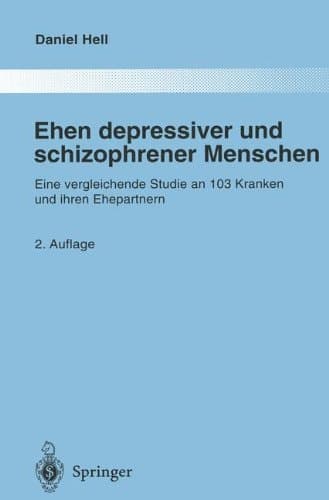 Ehen depressiver und schizophrener Menschen Eine vergleichende Studie an 103 Kranken und ihren Ehepartnern