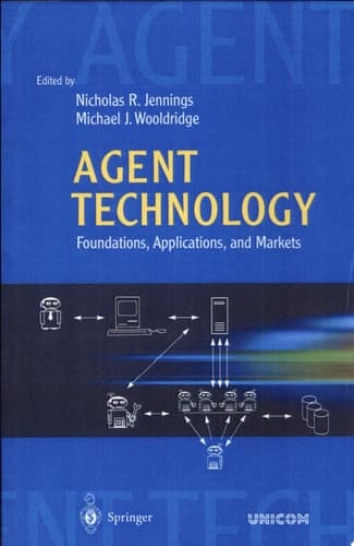 Agent Technology Foundations, Applications, and Markets