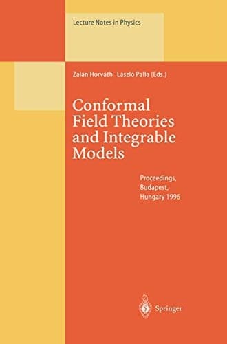 Conformal Field Theories and Integrable Models: Lectures Held at the Eötvös Graduate Course, Budapest, Hungary, 13–18 August 1996 (Lecture Notes in Physics)