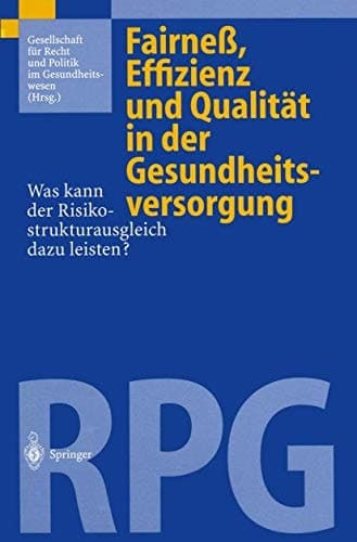 Fairneß, Effizienz und Qualität in der Gesundheitsversorgung Was kann der Risikostrukturausgleich dazu leisten?
