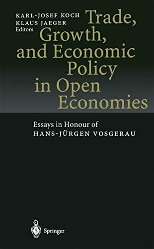 Trade, Growth, and Economic Policy in Open Economies Essays in Honour of Hans-Jürgen Vosgerau
