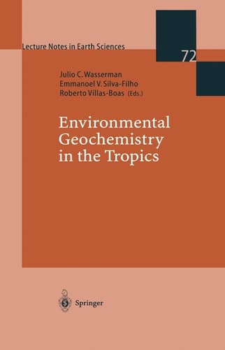 Environmental Geochemistry in the Tropics (Lecture Notes in Earth Sciences, 72)