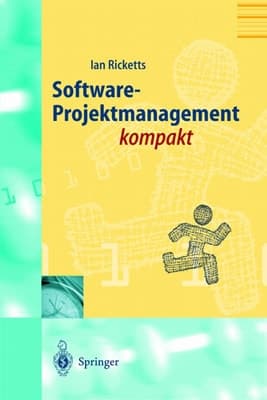 Software-Projektmanagement kompakt Für Studium und Praxis