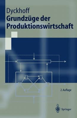 Grundzüge der Produktionswirtschaft Einführung in die Theorie betrieblicher Wertschöpfung