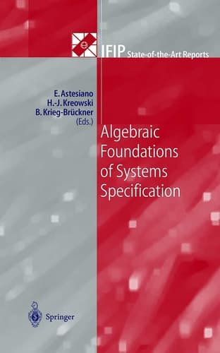 Algebraic Foundations of Systems Specification (IFIP State-of-the-Art Reports)