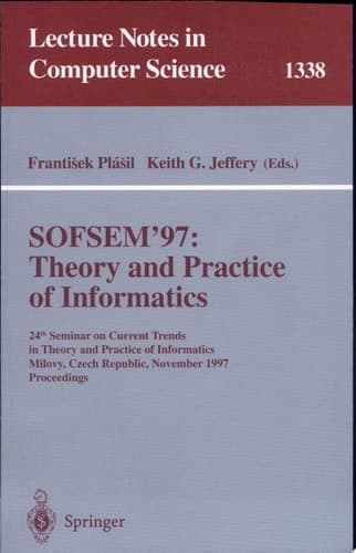 SOFSEM '97: Theory and Practice of Informatics 24th Seminar on Current Trends in Theory and Practice of Informatics, Milovy, Czech Republic, November 22-29, 1997. Proceedings