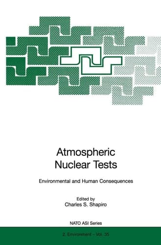 Atmospheric Nuclear Tests: Environmental and Human Consequences (Nato Science Partnership Subseries: 2, 35)