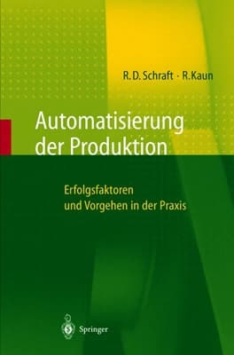 Automatisierung der Produktion Erfolgsfaktoren und Vorgehen in der Praxis
