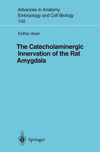 The Catecholaminergic Innervation of the Rat Amygdala (Advances in Anatomy, Embryology and Cell Biology, 142)