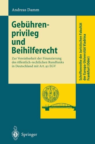 Gebührenprivileg und Beihilferecht Zur Vereinbarkeit der Finanzierung des öffentlich-rechtlichen Rundfunks in Deutschland mit Art. 92 EGV